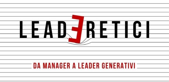 Nasce LeadEretici, il podcast dedicato ai leader generativi